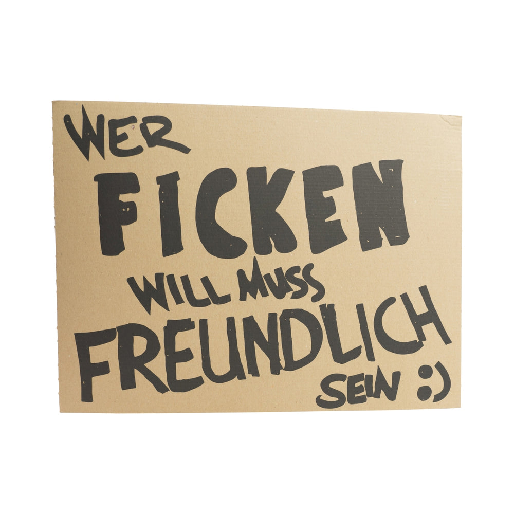 Fucking liqueur cardboard sign If you want to fuck, you have to be friendly Festival party